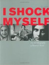 I Shock Myself: The Autobiography of Beatrice Wood